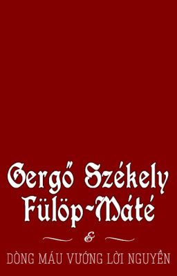 Gergő Székely Fülöp-Máté & dòng máu vướng lời nguyền