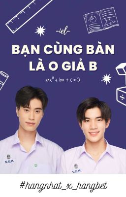 [GF] Bạn Cùng Bàn Là O Giả B