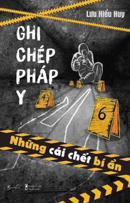 Đọc Truyện GHI CHÉP PHÁP Y- NHỮNG CÁI CHẾT BÍ ẨN | LƯU HIỂU HUY | - Truyen2U.Net