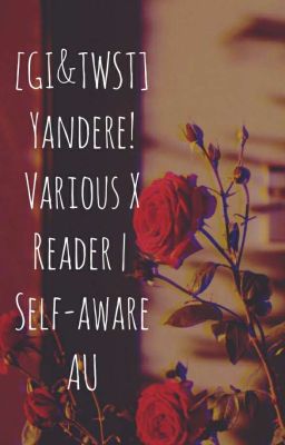 Đọc Truyện [GI&TWST] Yandere!Various X Reader |Self-aware AU| - Truyen2U.Net