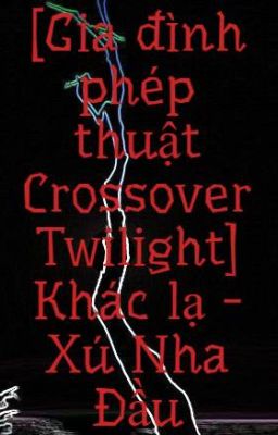 Đọc Truyện [Gia đình phép thuật Crossover Twilight] Khác lạ - Xú Nha Đầu - Truyen2U.Net