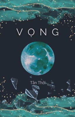 [Giả tưởng | Không CP] Vọng