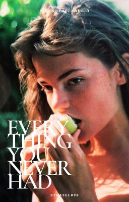Đọc Truyện Girllove - Everything You Never Had [Shotfic] - Truyen2U.Net