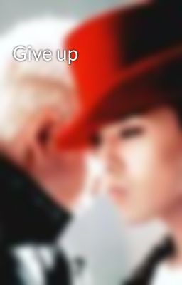 Đọc Truyện Give up - Truyen2U.Net