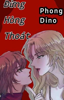 Đọc Truyện [GL] [ĐN] • ĐỪNG HÒNG THOÁT! - Phong Dino - Truyen2U.Net