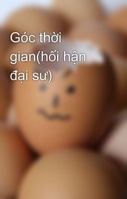 Góc thời gian(hối hận đại sư)