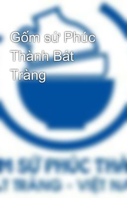 Gốm sứ Phúc Thành Bát Tràng