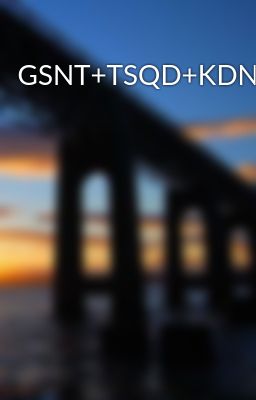 Đọc Truyện GSNT+TSQD+KDN - Truyen2U.Net