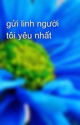 gửi linh người tôi yêu nhất