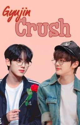 Gyujin || Crush (Shortfic)