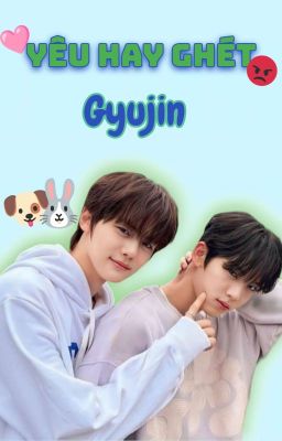 Gyujin | Yêu hay ghét?