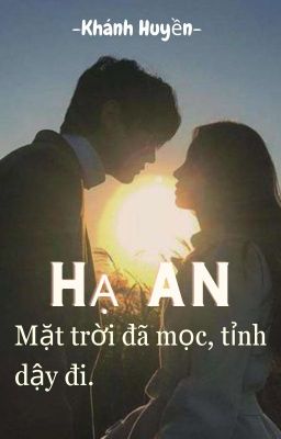 Hạ An ! Mặt trời đã mọc, tỉnh dậy đi