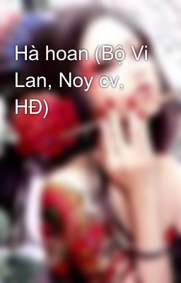 Hà hoan (Bộ Vi Lan, Noy cv, HĐ)