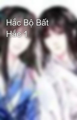 Hắc Bộ Bất Hắc 1