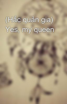 (Hắc quản gia) Yes, my queen