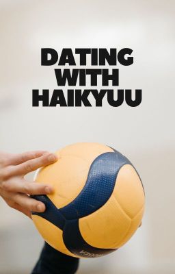 [Haikyuu!! x Reader] Hẹn hò với HAIKYUU!!