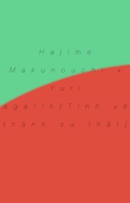 Đọc Truyện 『Hajime Makunouchi x Yuri Kagarin』Tình yêu thành sự thật  - Truyen2U.Net