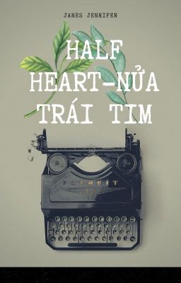 Đọc Truyện Half Heart - Một nửa của trái tim - Truyen2U.Net