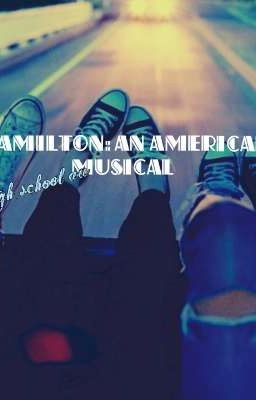 《 hamilton: an american musical 》 high school au!