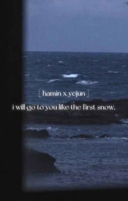 Hamin x Yejun || i will go to you like the first snowsnow.