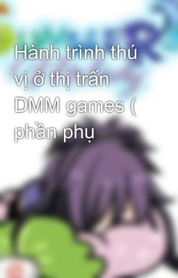 Đọc Truyện Hành trình thú vị ở thị trấn DMM games ( phần phụ - Truyen2U.Net