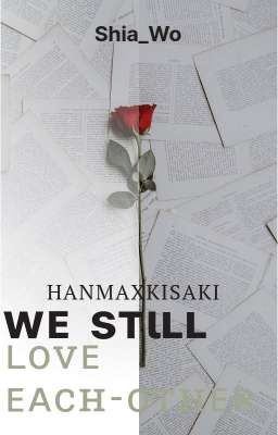 Đọc Truyện [ HanmaxKisaki ] wᴇ sтιʟʟ ʟovᴇ ᴇᴀcн-oтнᴇʀ - Truyen2U.Net