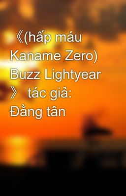 Đọc Truyện 《(hấp máu Kaname Zero) Buzz Lightyear 》 tác giả: Đằng tân - Truyen2U.Net
