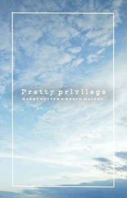 [HarDra] Pretty privilege