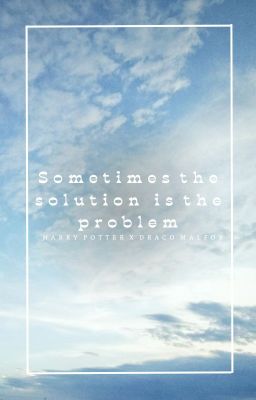 Đọc Truyện [HarDra] Sometimes the solution is the problem. - Truyen2U.Net