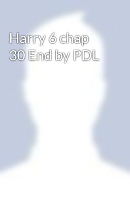 Harry 6 chap 30 End by PDL