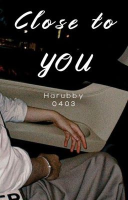 |HARUBBY| Close to U