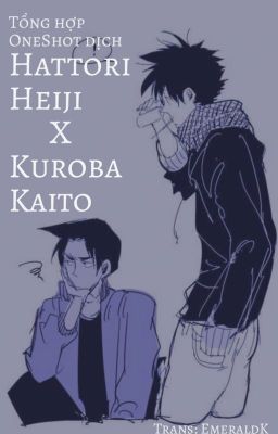 Hattori Heiji x Kuroba Kaito [Tổng hợp OneShot dịch]
