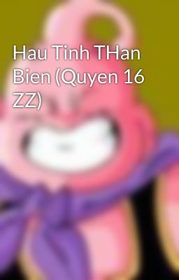 Đọc Truyện Hau Tinh THan Bien (Quyen 16 ZZ) - Truyen2U.Net