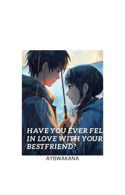 Đọc Truyện Have you ever fell in love with your best friend? - Truyen2U.Net