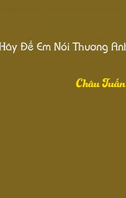 Hãy Để Em Nói Thương Anh