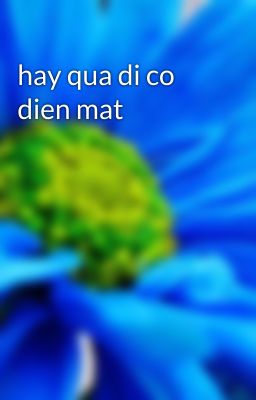 hay qua di co dien mat