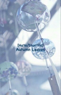 [HaYe/Shortfic] Autumn Leaves