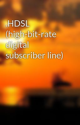 .HDSL (high-bit-rate digital subscriber line)