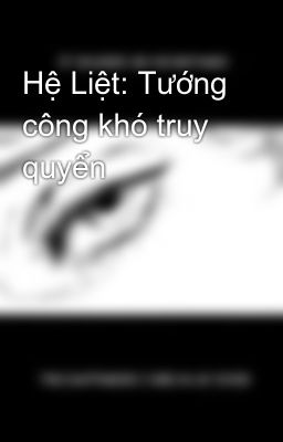 Hệ Liệt: Tướng công khó truy quyển