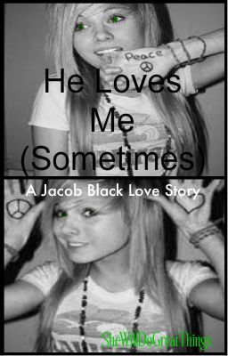 Đọc Truyện He Loves Me (Sometimes)- A Jacob Black Love Story - Truyen2U.Net
