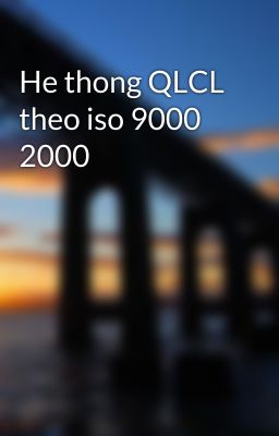 Đọc Truyện He thong QLCL theo iso 9000 2000 - Truyen2U.Net