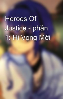 Heroes Of Justice - phần 1: Hi Vọng Mới