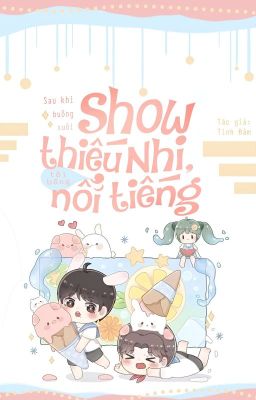 Đọc Truyện [Hết] Sau khi buông xuôi show thiếu nhi, tôi bỗng nổi tiếng - Tinh Đàm - Truyen2U.Net