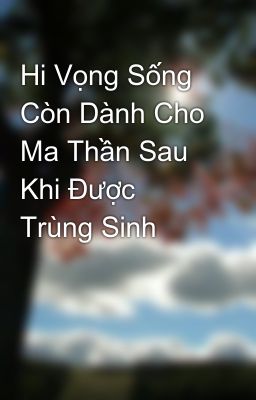 Đọc Truyện Hi Vọng Sống Còn Dành Cho Ma Thần Sau Khi Được Trùng Sinh - Truyen2U.Net