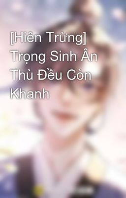 [Hiên Trừng] Trọng Sinh Ân Thù Đều Còn Khanh