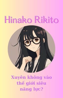 Hinako Rikito - Xuyên không vào thế giới siêu năng lực?