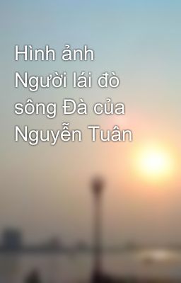 Hình ảnh Người lái đò sông Đà của Nguyễn Tuân