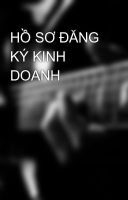 HỒ SƠ ĐĂNG KÝ KINH DOANH