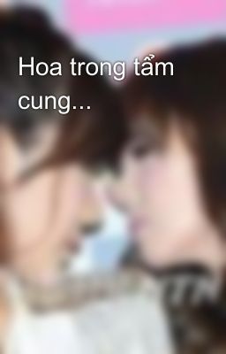 Hoa trong tẩm cung...