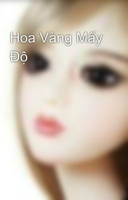 Hoa Vàng Mấy Độ